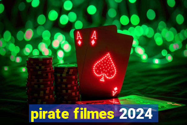 pirate filmes 2024